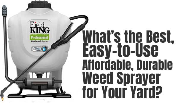 Best Weed Killer Sprayer for Your yard - Affordable, Durable, Easy to Use